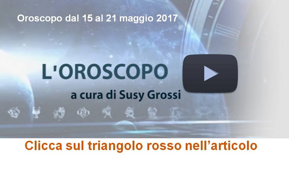 SUSY GROSSI RACCONTA I SEGNI DAL 15 AL 21 MAGGIO 2017